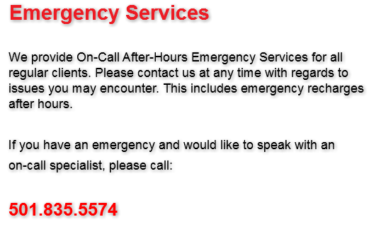 Emergency Services We provide On-Call After-Hours Emergency Services for all regular clients. Please contact us at any time with regards to issues you may encounter. This includes emergency recharges after hours. If you have an emergency and would like to speak with an on-call specialist, please call: 501.835.5574 